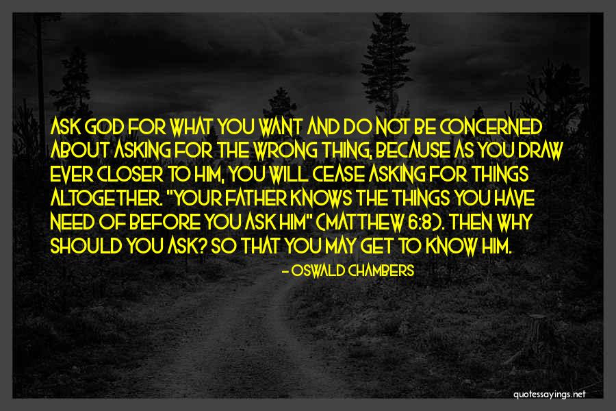 Asking For What You Want Quotes By Oswald Chambers