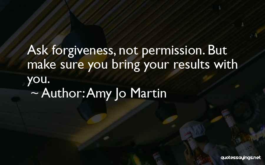Asking Forgiveness Quotes By Amy Jo Martin