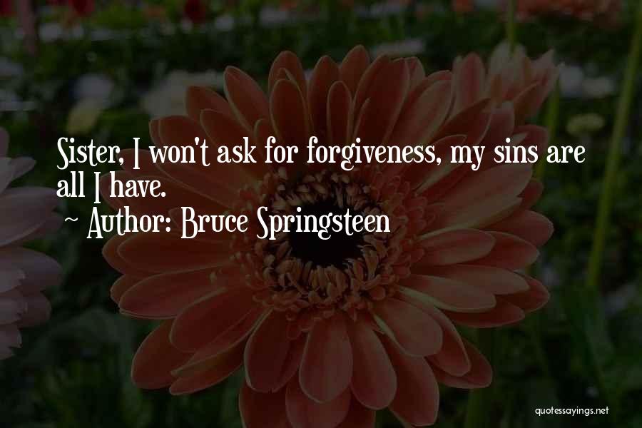 Asking Forgiveness Quotes By Bruce Springsteen