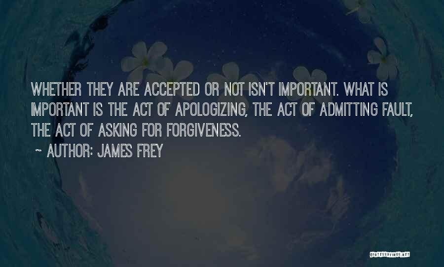 Asking Forgiveness Quotes By James Frey