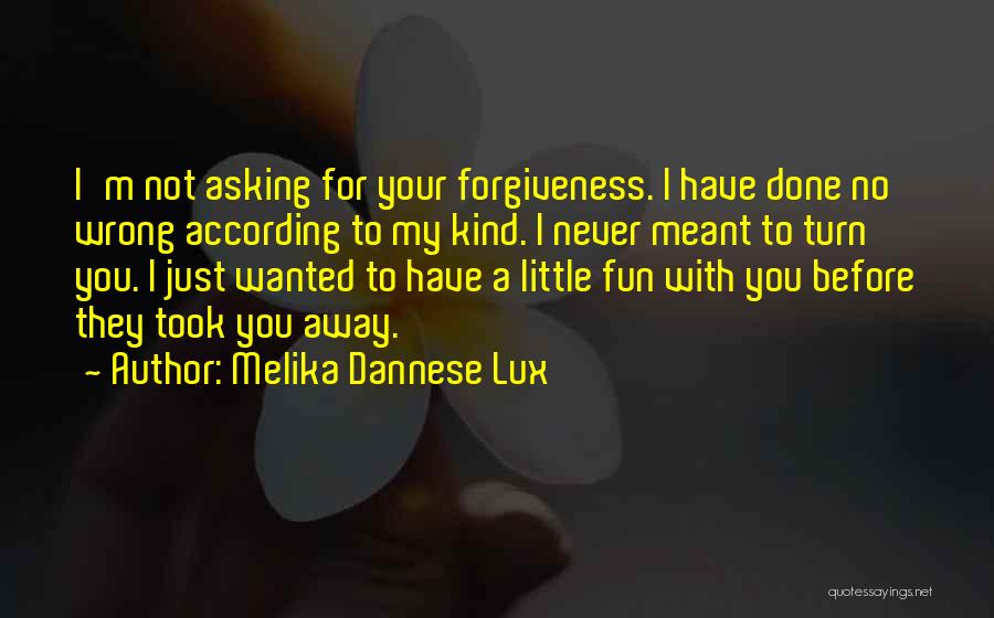 Asking Forgiveness Quotes By Melika Dannese Lux