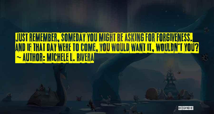 Asking Forgiveness Quotes By Michele L. Rivera