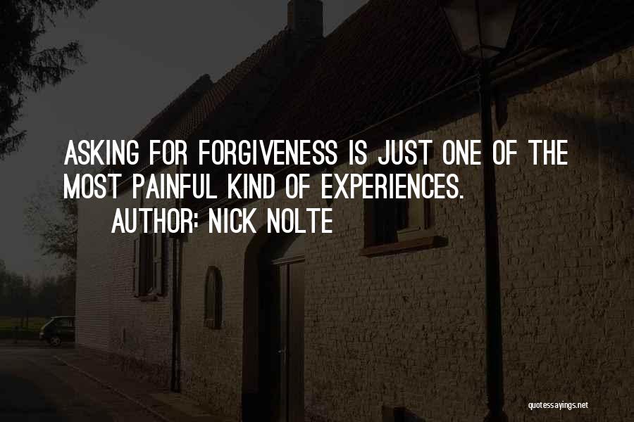 Asking Forgiveness Quotes By Nick Nolte