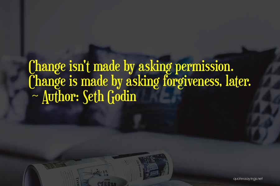 Asking Forgiveness Quotes By Seth Godin