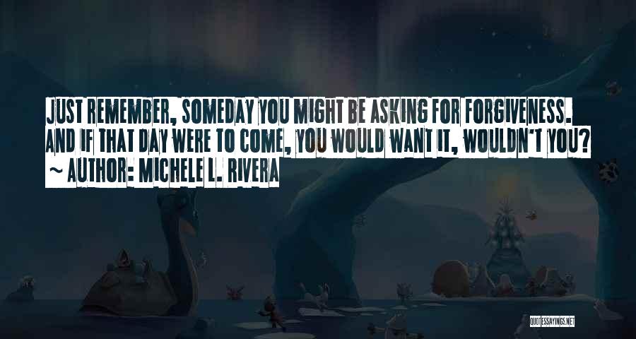 Asking Forgiveness To Someone You Love Quotes By Michele L. Rivera