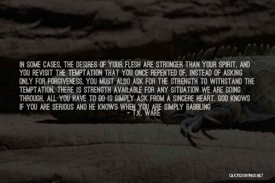 Asking God For Forgiveness Quotes By T.K. Ware Asking God For Forgiveness Quotes By T.K. Ware