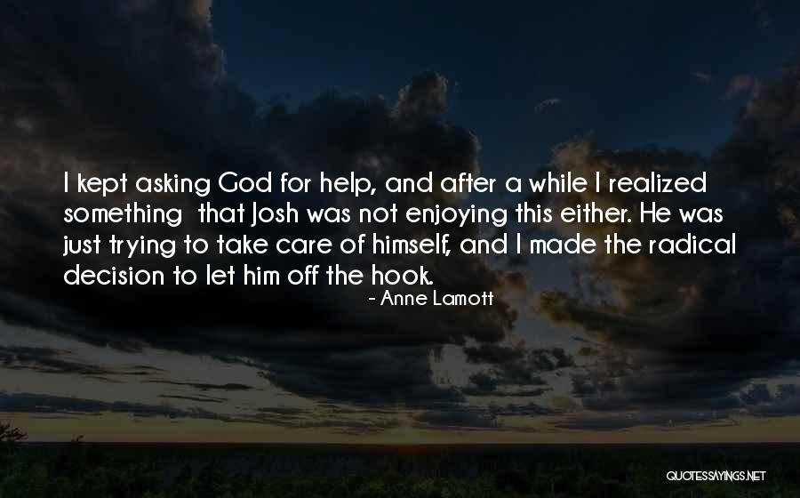 Asking God For Help Quotes By Anne Lamott Asking God For Help Quotes By Anne Lamott