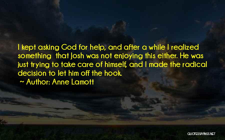 Asking God Help Quotes By Anne Lamott