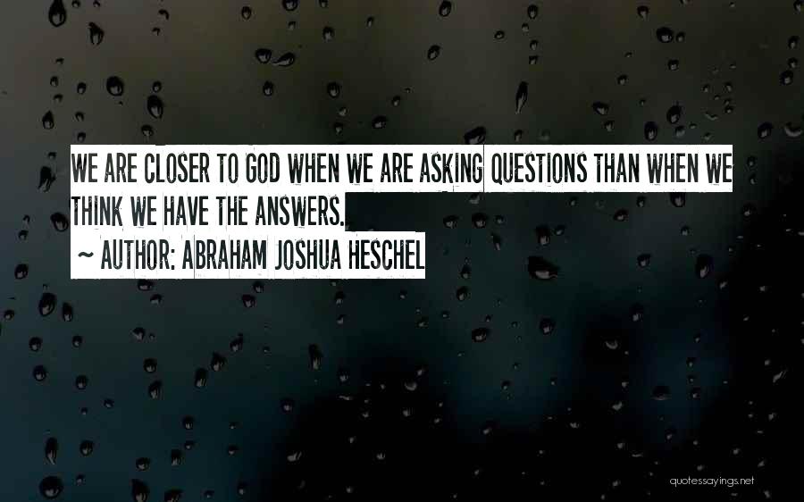 Asking God Questions Quotes By Abraham Joshua Heschel