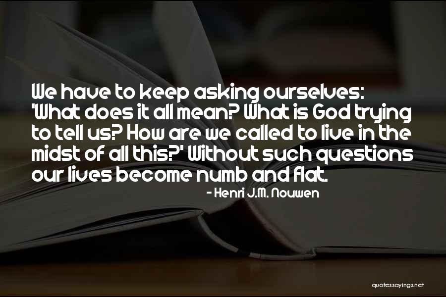 Asking God Questions Quotes By Henri J.M. Nouwen