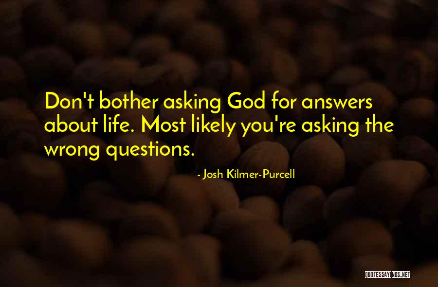 Asking God Questions Quotes By Josh Kilmer-Purcell