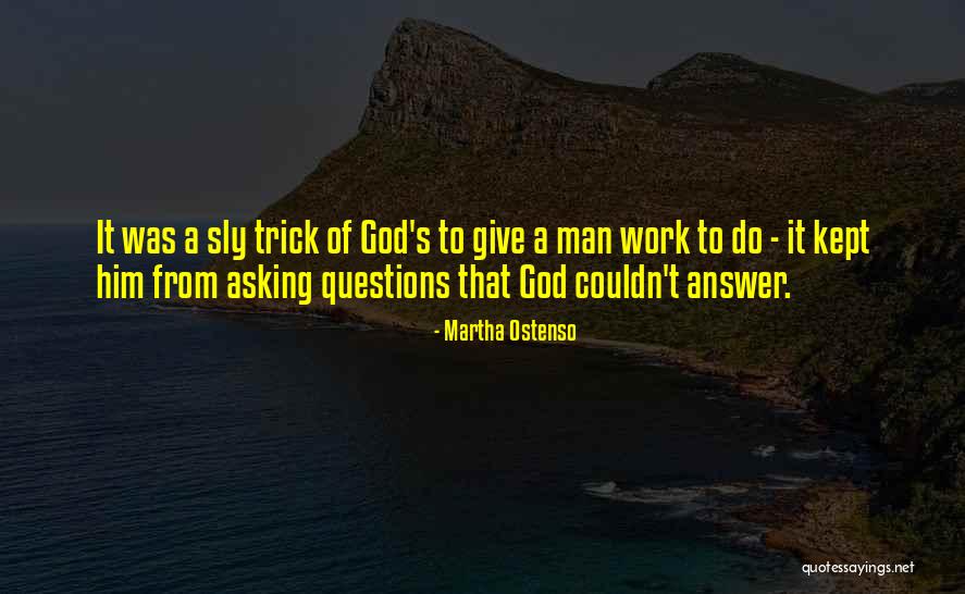 Asking God Questions Quotes By Martha Ostenso