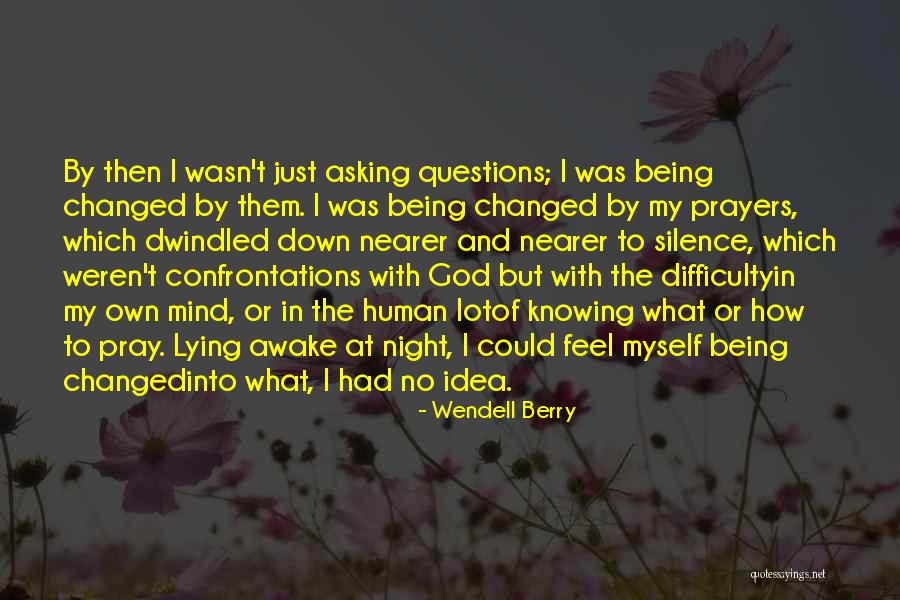 Asking God Questions Quotes By Wendell Berry