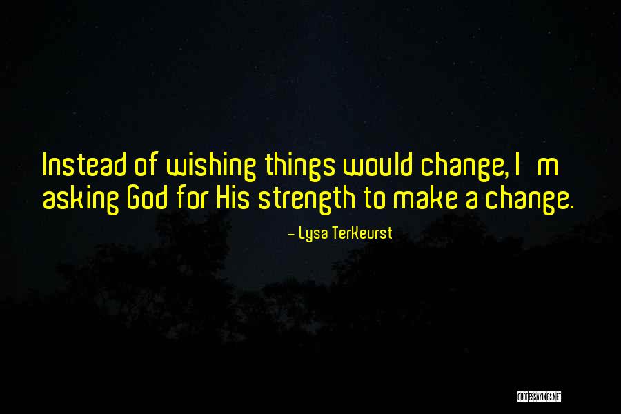 Asking God Strength Quotes By Lysa TerKeurst