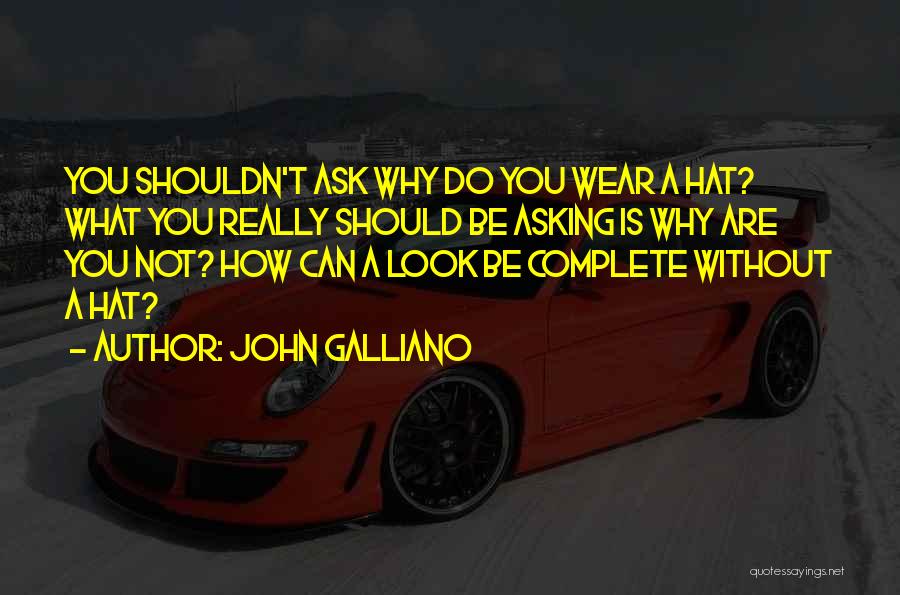 Asking How Are You Quotes By John Galliano