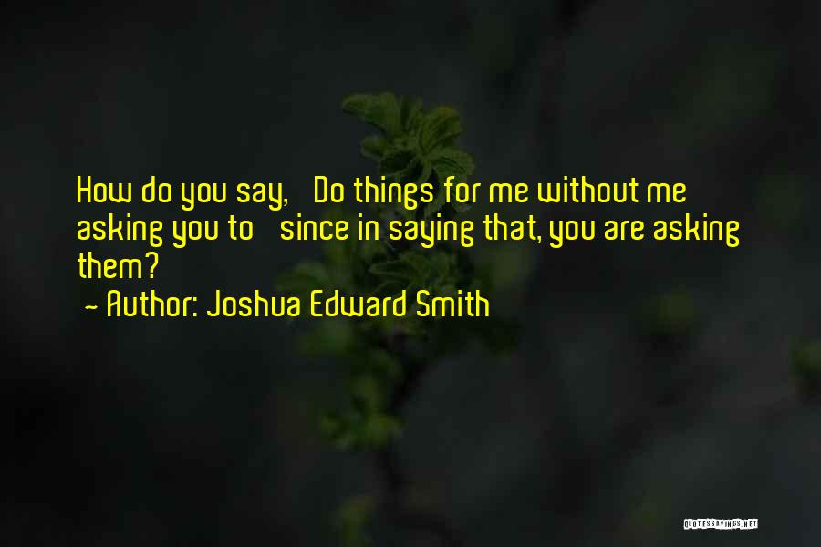 Asking How Are You Quotes By Joshua Edward Smith