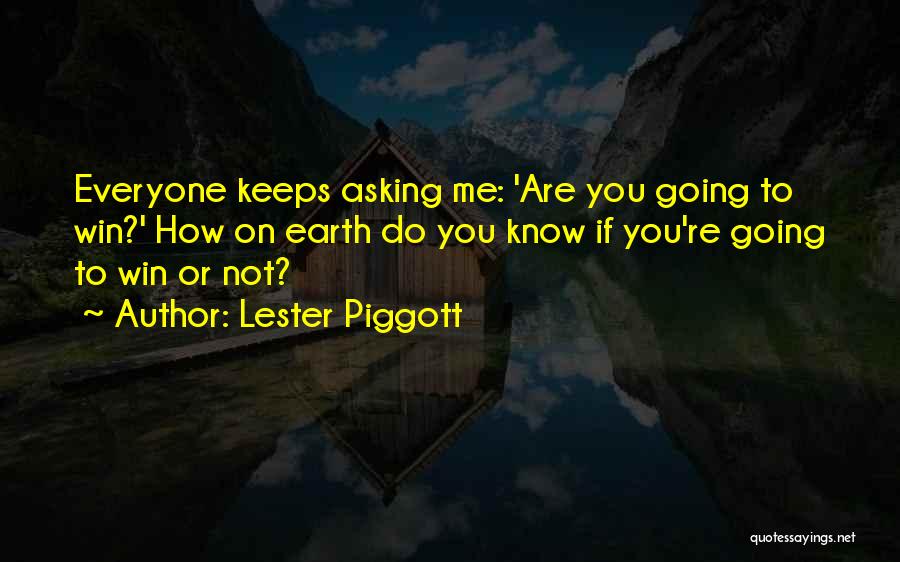 Asking How Are You Quotes By Lester Piggott