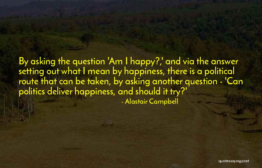 Asking Out Quotes By Alastair Campbell Asking Out Quotes By Alastair Campbell