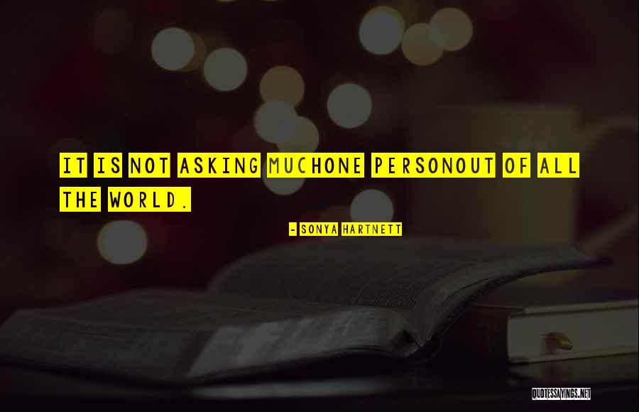 Asking Out Quotes By Sonya Hartnett Asking Out Quotes By Sonya Hartnett
