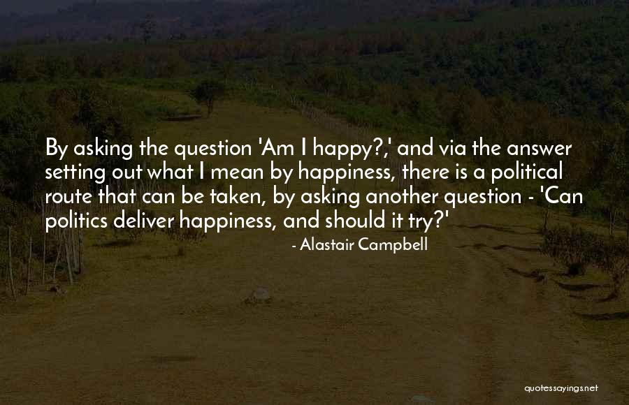 Asking Question Quotes By Alastair Campbell Asking Question Quotes By Alastair Campbell