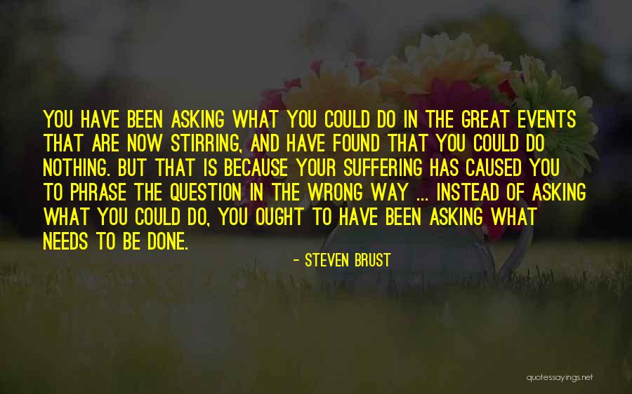 Asking Question Quotes By Steven Brust Asking Question Quotes By Steven Brust
