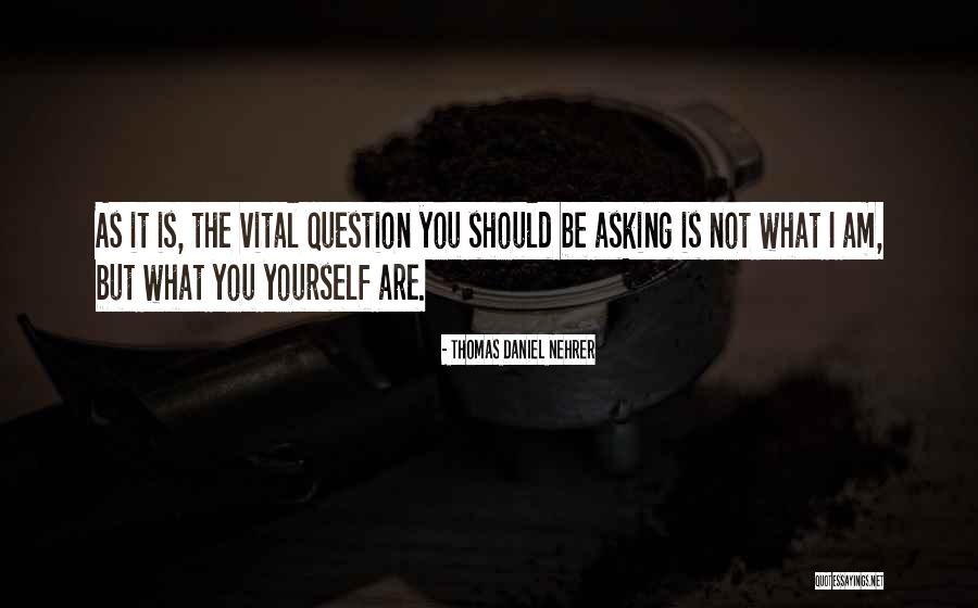 Asking Question Quotes By Thomas Daniel Nehrer Asking Question Quotes By Thomas Daniel Nehrer