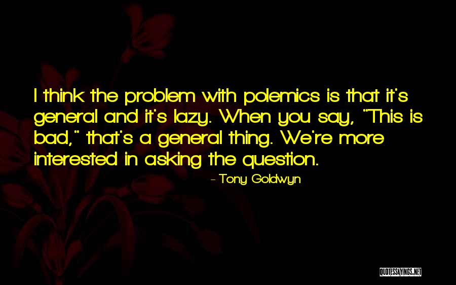 Asking Question Quotes By Tony Goldwyn Asking Question Quotes By Tony Goldwyn