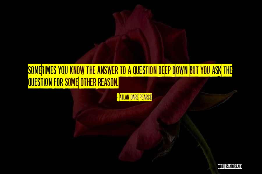 Asking Questions To Get Answers Quotes By Allan Dare Pearce Asking Questions To Get Answers Quotes By Allan Dare Pearce