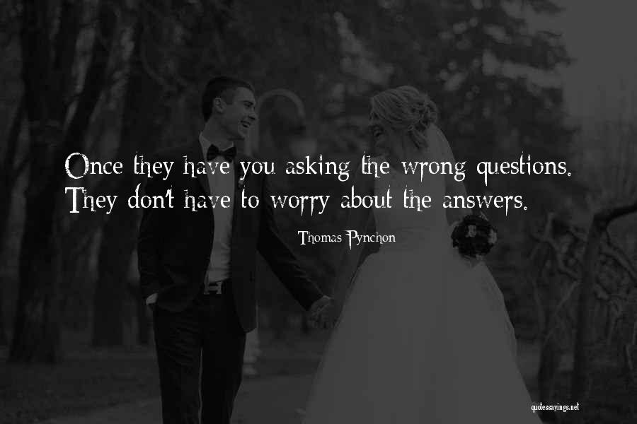 Asking Questions To Get Answers Quotes By Thomas Pynchon Asking Questions To Get Answers Quotes By Thomas Pynchon