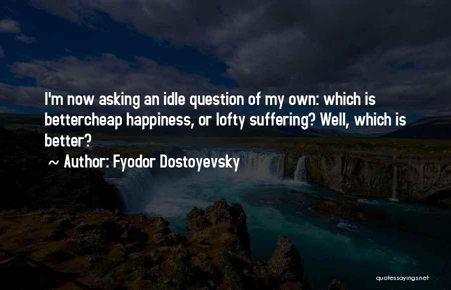 Asking Quotes By Fyodor Dostoyevsky