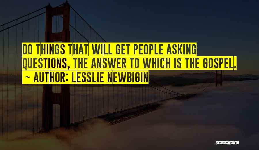 Asking Quotes By Lesslie Newbigin