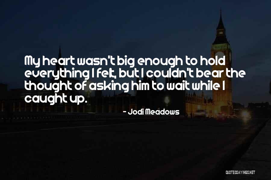 Asking Someone To Wait For You Quotes By Jodi Meadows Asking Someone To Wait For You Quotes By Jodi Meadows
