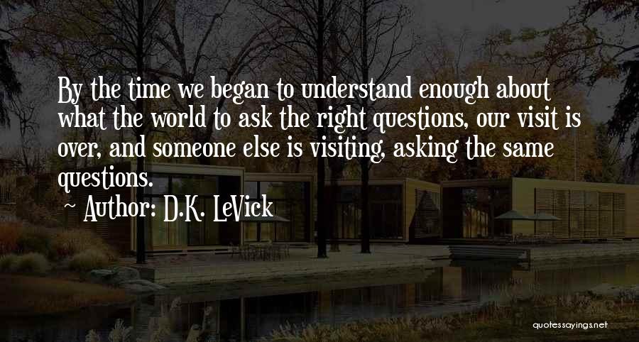 Asking The Right Questions Quotes By D.K. LeVick