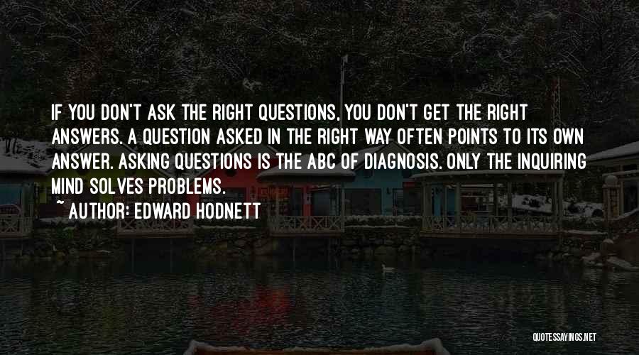 Asking The Right Questions Quotes By Edward Hodnett