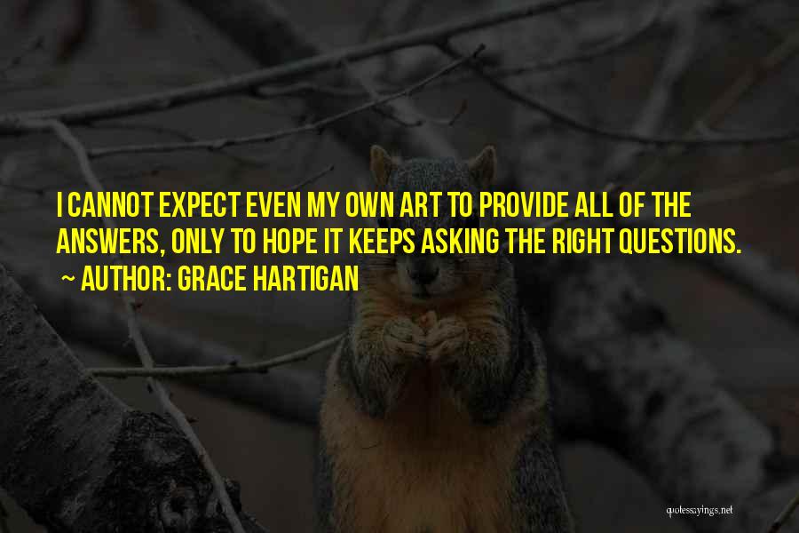 Asking The Right Questions Quotes By Grace Hartigan