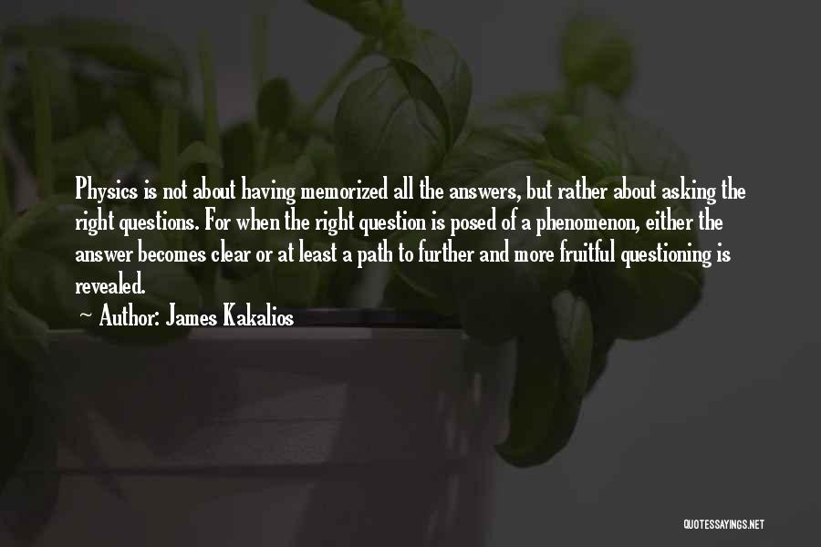 Asking The Right Questions Quotes By James Kakalios