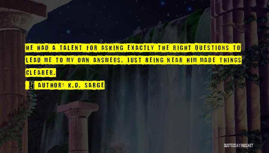 Asking The Right Questions Quotes By K.D. Sarge