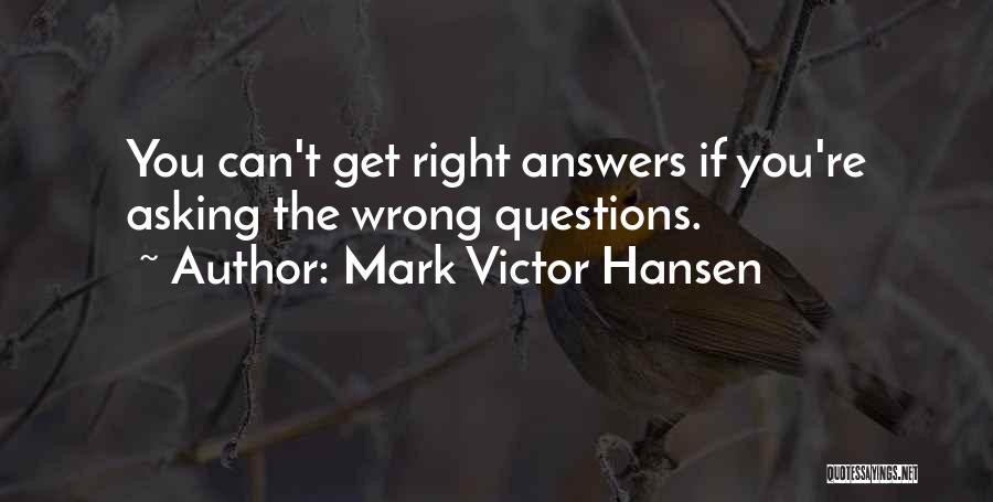 Asking The Right Questions Quotes By Mark Victor Hansen