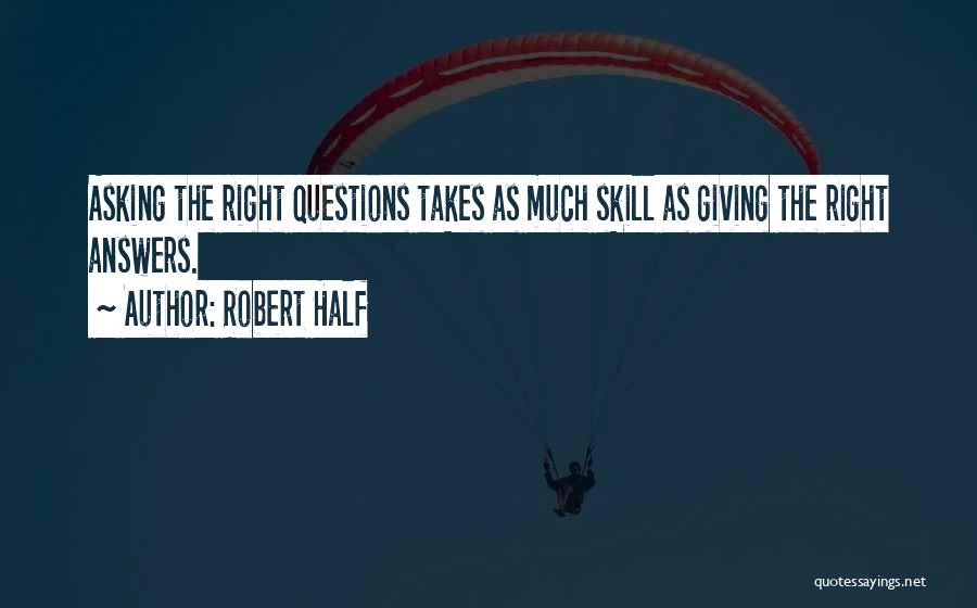 Asking The Right Questions Quotes By Robert Half