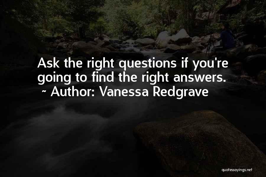 Asking The Right Questions Quotes By Vanessa Redgrave