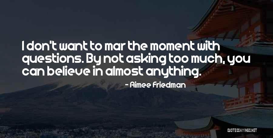 Asking Too Much Quotes By Aimee Friedman Asking Too Much Quotes By Aimee Friedman