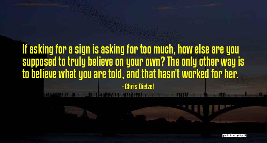 Asking Too Much Quotes By Chris Dietzel Asking Too Much Quotes By Chris Dietzel