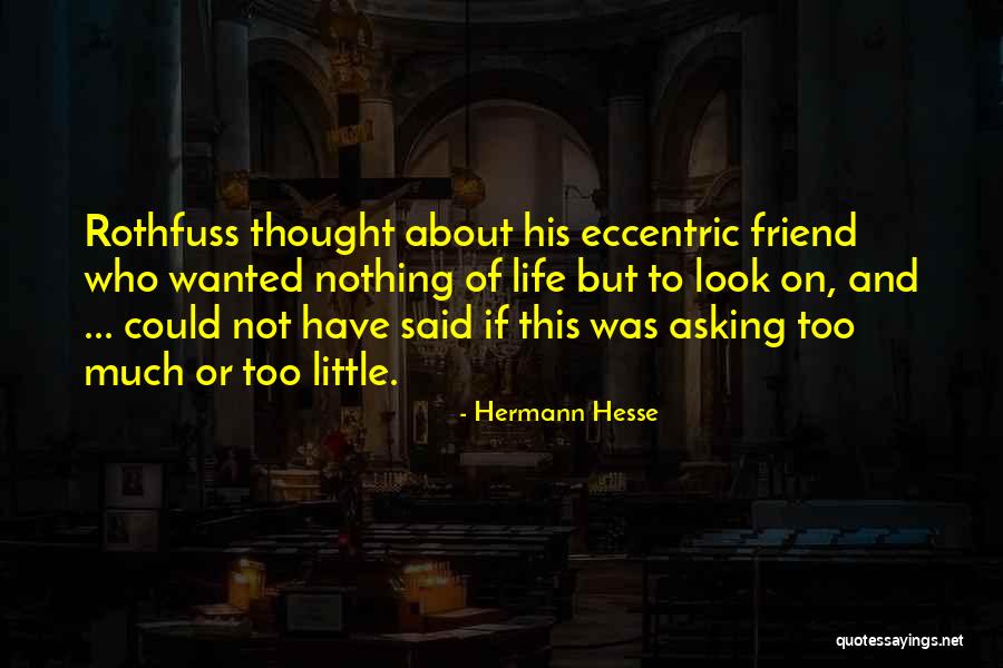 Asking Too Much Quotes By Hermann Hesse Asking Too Much Quotes By Hermann Hesse
