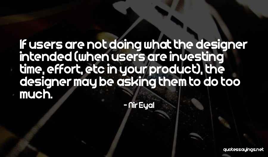Asking Too Much Quotes By Nir Eyal Asking Too Much Quotes By Nir Eyal