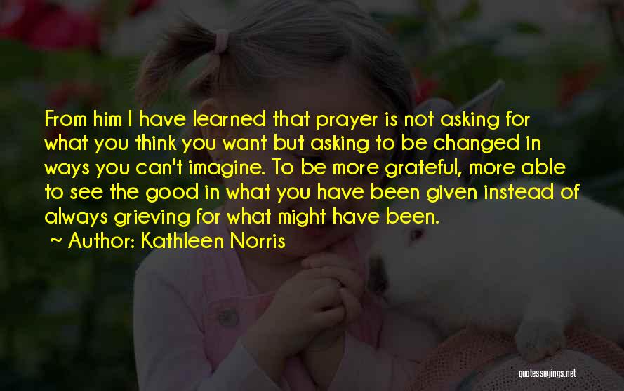 Asking What You Want Quotes By Kathleen Norris