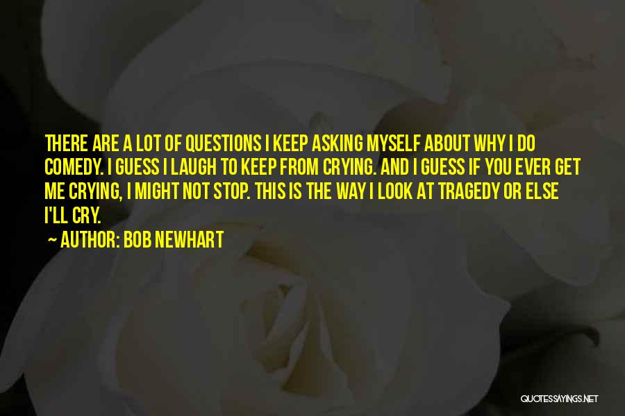Asking Why Me Quotes By Bob Newhart