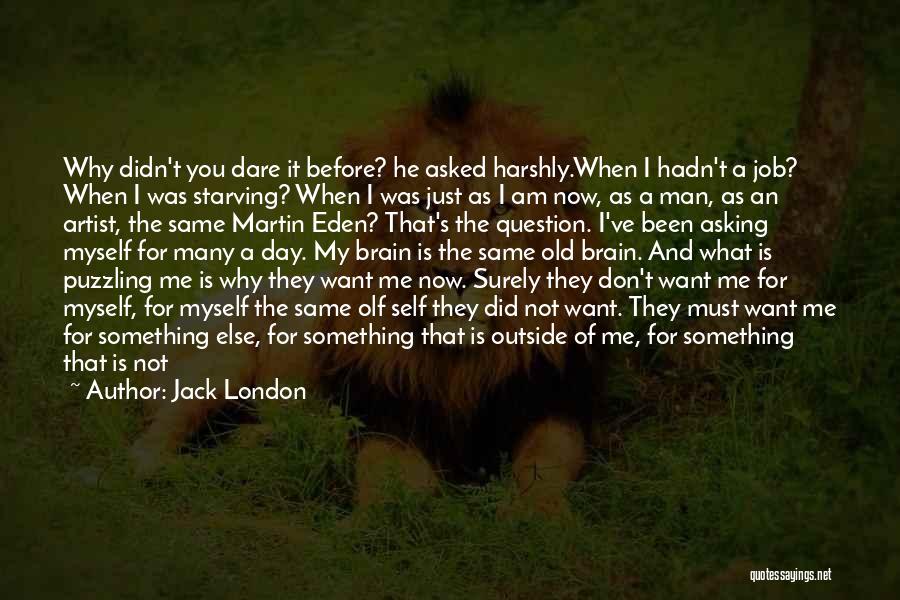 Asking Why Me Quotes By Jack London