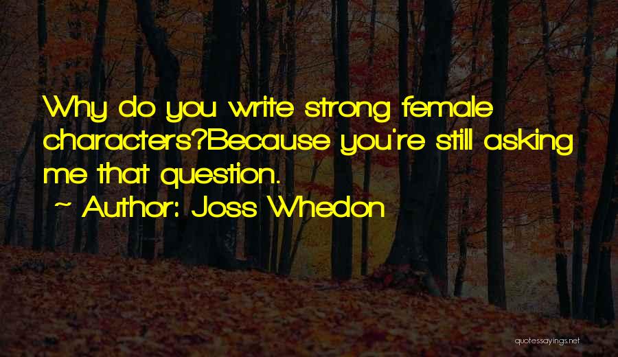 Asking Why Me Quotes By Joss Whedon