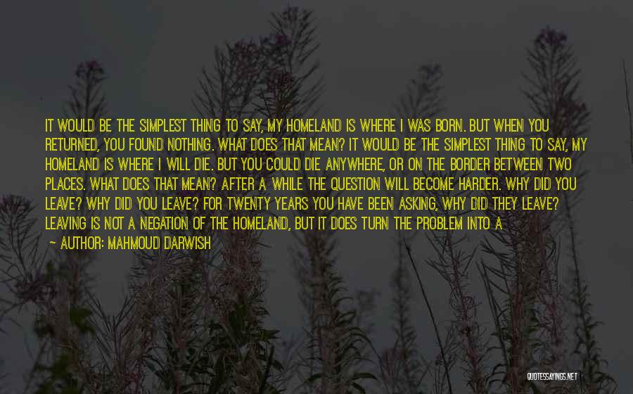 Asking Why Not Quotes By Mahmoud Darwish