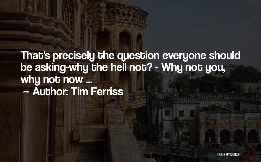 Asking Why Not Quotes By Tim Ferriss
